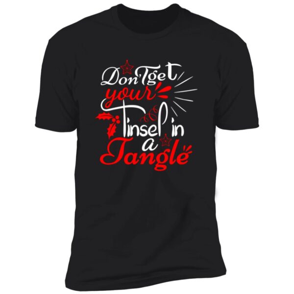 Dont Get Your Tinsel In A Tangle Christmas Tee