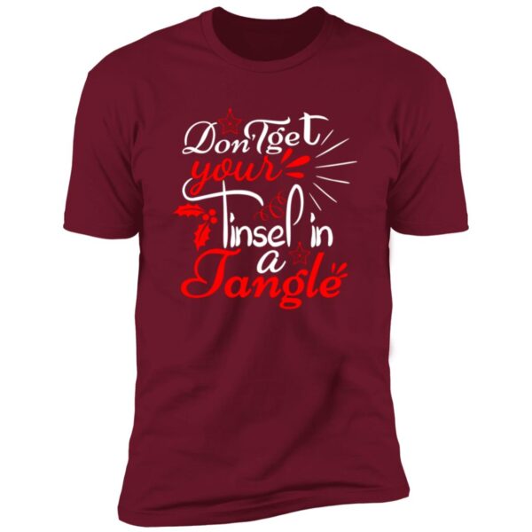 Dont Get Your Tinsel In A Tangle Christmas Tee - Image 4