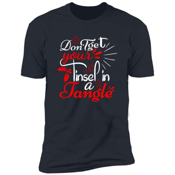 Dont Get Your Tinsel In A Tangle Christmas Tee - Image 5
