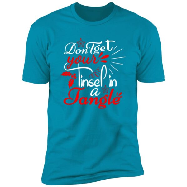 Dont Get Your Tinsel In A Tangle Christmas Tee - Image 8